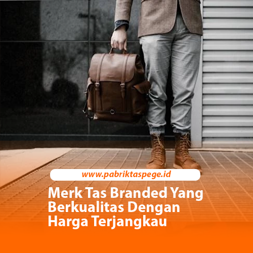 Merk Tas Branded Yang Berkualitas Dengan Harga Terjangkau