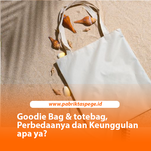 Goodie Bag & totebag, Perbedaanya dan Keunggulannya apa ya?
