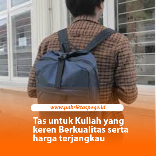 Tas untuk Kuliah yang keren Berkualitas serta harga terjangkau