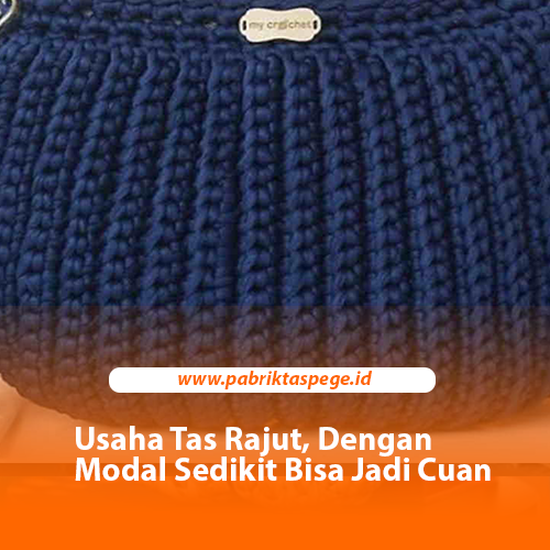 Usaha Tas Rajut, Dengan Modal Sedikit Bisa Jadi Cuan