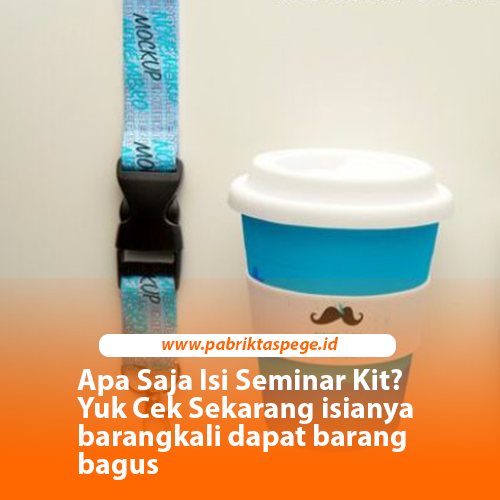Apa Saja Isi Seminar Kit? Yuk Cek Sekarang isianya barangkali dapat barang bagus