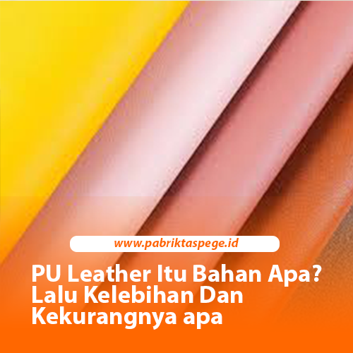PU Leather Itu Bahan Apa? Lalu Kelebihan Dan Kekurangnya apa
