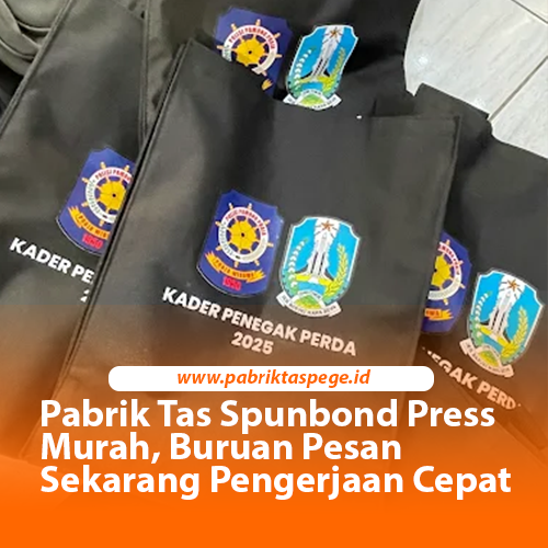 Pabrik Tas Spunbond Press Murah, Buruan Pesan Sekarang Pengerjaan Cepat