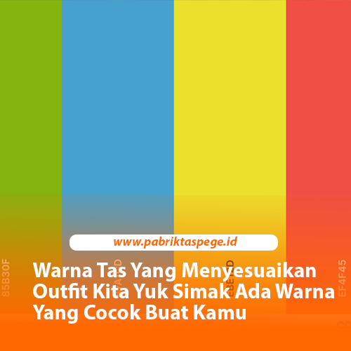 Warna Tas Yang Menyesuaikan Outfit Kita Yuk Simak Ada Warna Yang Cocok Buat Kamu