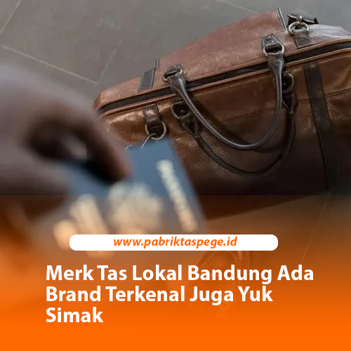 Merk Tas Lokal Bandung Ada Brand Terkenal Juga Yuk Simak