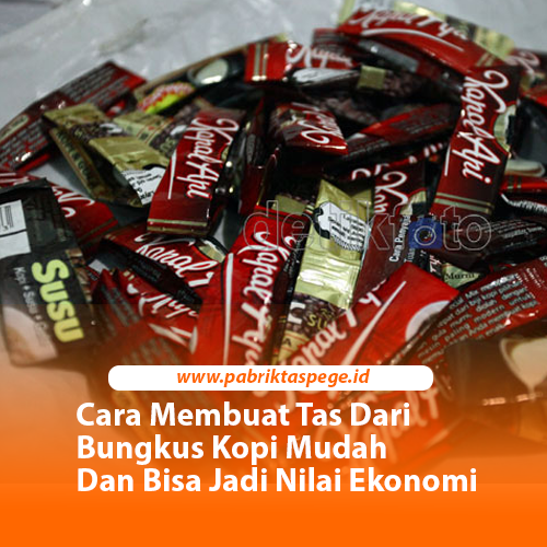 Cara Membuat Tas Dari Bungkus Kopi Mudah Dan Bisa Jadi Nilai Ekonomi