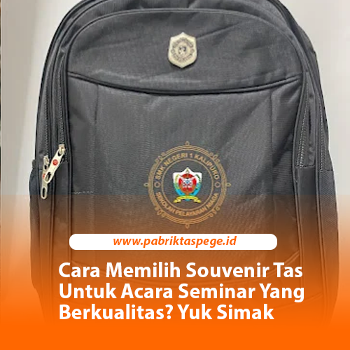 Cara Memilih Souvenir Tas Untuk Acara Seminar Yang Berkualitas? Yuk Simak
