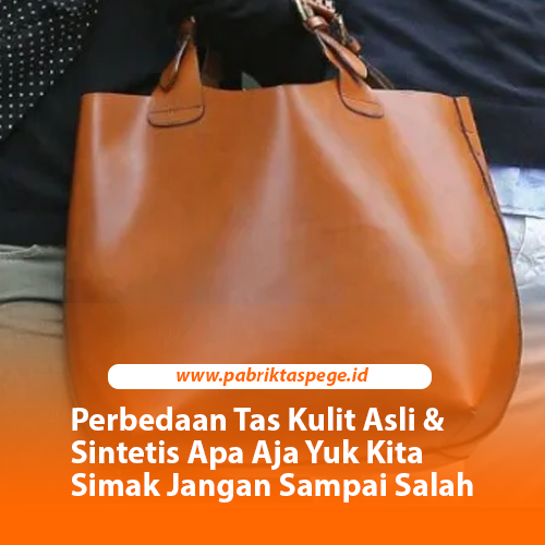 Perbedaan Tas Kulit Asli & Sintetis Apa Aja Yuk Kita Simak Jangan Sampai Salah