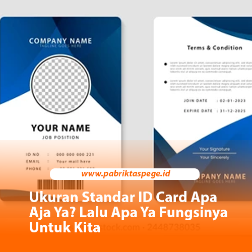 Ukuran Standar ID Card Apa Aja Ya? Lalu Apa Ya Fungsinya Untuk Kita
