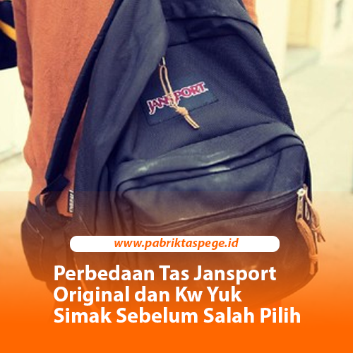 Perbedaan Tas Jansport Original dan Kw Yuk Simak Sebelum Salah Pilih