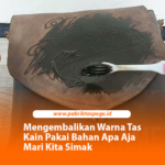 Mengembalikan Warna Tas Kain Pakai Bahan Apa Aja Mari Kita Simak
