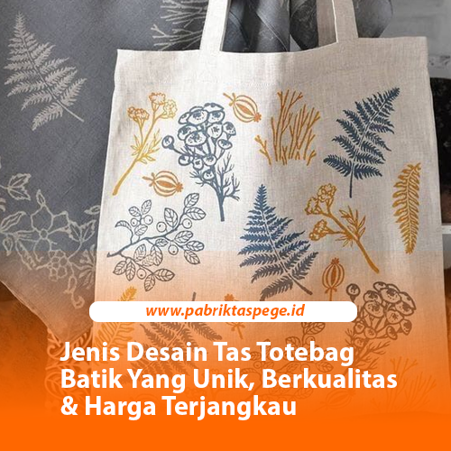 Jenis Desain Tas Totebag Batik Yang Unik, Berkualitas & Harga Terjangkau