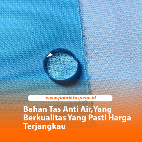 Bahan Tas Anti Air,Yang Berkualitas Yang Pasti Harga Terjangkau