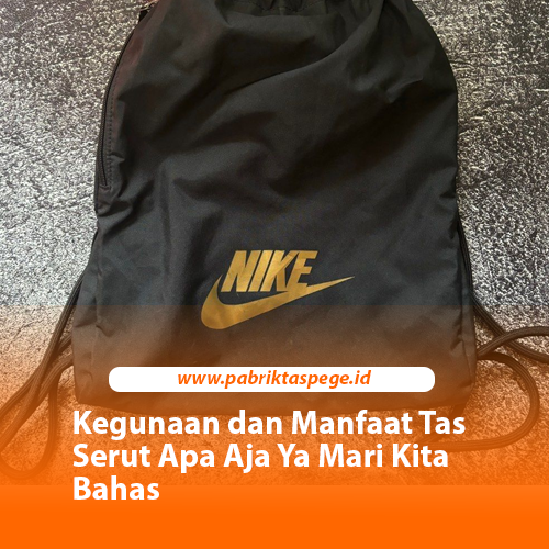 Kegunaan dan Manfaat Tas Serut Apa Aja Ya Mari Kita Bahas