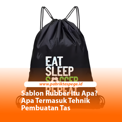 Sablon Rubber Itu Apa? Apa Termasuk Tehnik Pembuatan Tas