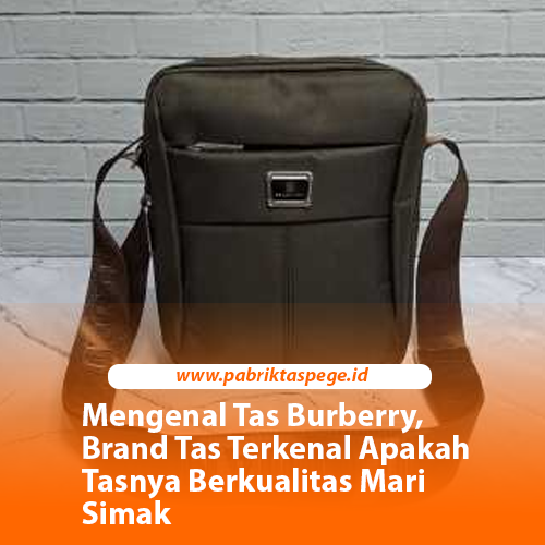 Mengenal Tas Burberry, Brand Tas Terkenal Apakah Tasnya Berkualitas Mari Simak