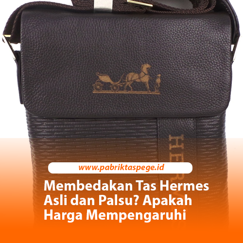 Membedakan Tas Hermes Asli dan Palsu? Apakah Harga Mempengaruhi