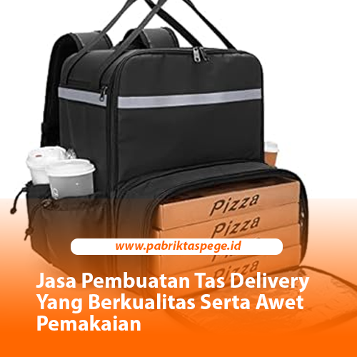 Jasa Pembuatan Tas Delivery Yang Berkualitas Serta Awet Pemakaian