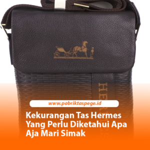 Kekurangan Tas Hermes Yang Perlu Diketahui Apa Aja Mari Simak