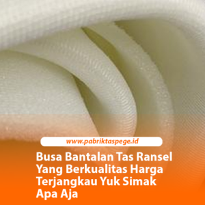 Busa Bantalan Tas Ransel Yang Berkualitas Harga Terjangkau Yuk Simak Apa Aja