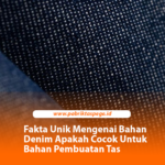Fakta Unik Mengenai Bahan Denim Apakah Cocok Untuk Bahan Pembuatan Tas