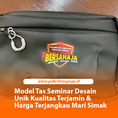 Model Tas Seminar Desain Unik Kualitas Terjamin & Harga Terjangkau Mari Simak