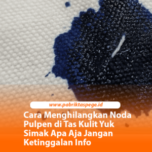 Cara Menghilangkan Noda Pulpen di Tas Kulit Yuk Simak Apa Aja Jangan Ketinggalan Info