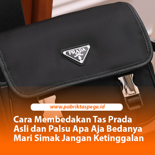 Cara Membedakan Tas Prada Asli dan Palsu Apa Aja Bedanya Mari Simak Jangan Ketinggalan