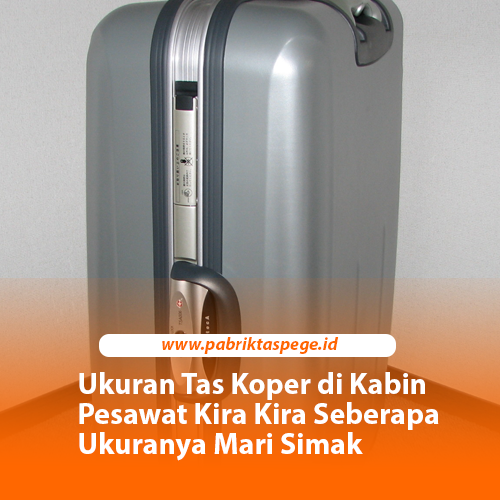 Ukuran Tas Koper di Kabin Pesawat Kira Kira Seberapa Ukuranya Mari Simak