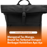 Mengenal Tas Mango, Brand Terkenal Dengan Berbagai Kelebihan Apa Aja Mari Simak