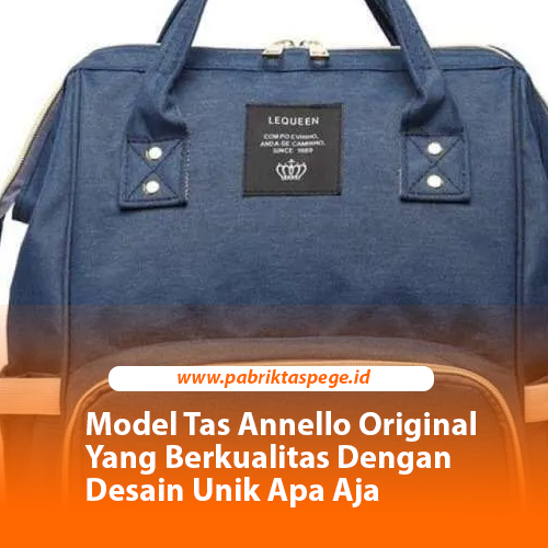 Model Tas Annello Original Yang Berkualitas Dengan Desain Unik Apa Aja