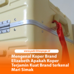 Mengenal Koper Brand Elizabeth Apakah Koper Terjamin Kuat Brand terkenal Mari Simak