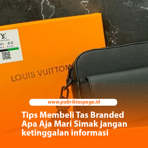 Tips Membeli Tas Branded Apa Aja Mari Simak jangan ketinggalan informasi