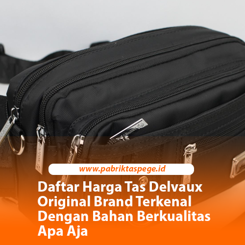 Daftar Harga Tas Delvaux Original Brand Terkenal Dengan Bahan Berkualitas Apa Aja