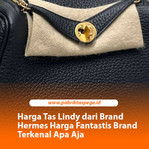 Harga Tas Lindy dari Brand Hermes Harga Fantastis Brand Terkenal Apa Aja