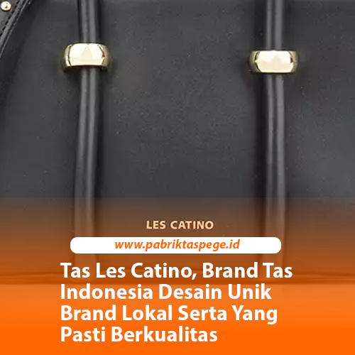 Tas Les Catino, Brand Tas Indonesia Desain Unik Brand Lokal Serta Yang Pasti Berkualitas
