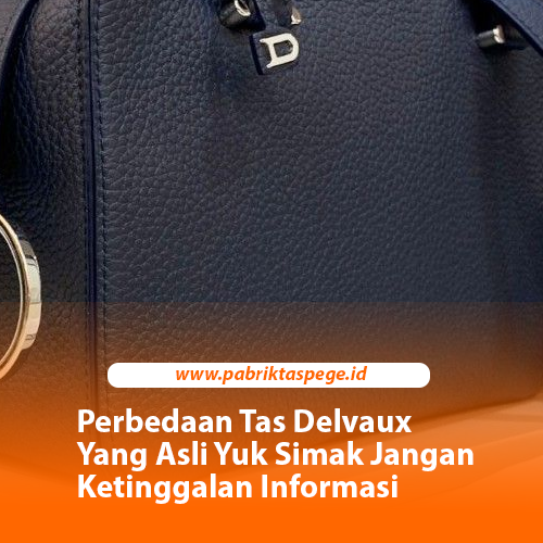 Perbedaan Tas Delvaux Yang Asli Yuk Simak Jangan Ketinggalan Informasi