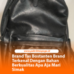 Brand Tas Bostanten Brand Terkenal Dengan Bahan Berkualitas Apa Aja Mari Simak