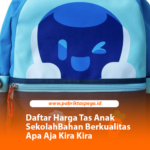 Daftar Harga Tas Anak Sekolah Bahan Berkualitas Apa Aja Kira Kira