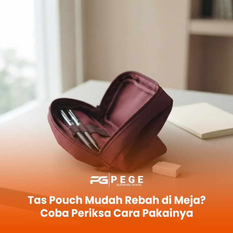 Tas Pouch Mudah Rebah di Meja? Coba Periksa Cara Pakainya
